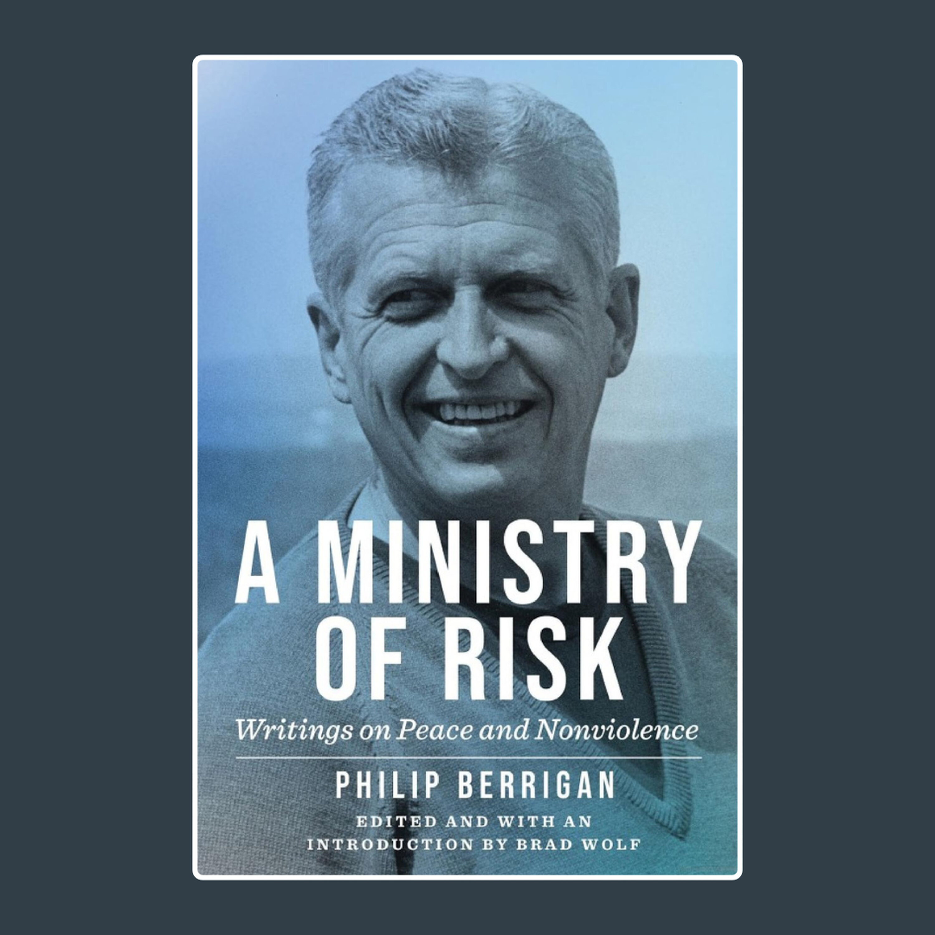 Philip Berrigan's writings on nonviolence, as relevant as ever, in 'A Ministry of Risk' episode artwork
